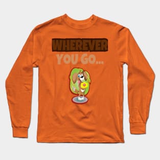 Wherever you go... Long Sleeve T-Shirt